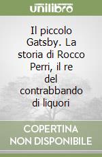 Il piccolo Gatsby. La storia di Rocco Perri, il re del contrabbando di liquori libro