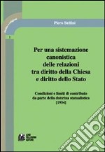 Per una sistemazione canonistica delle relazioni tra diritto della Chiesa e diritto dello Stato condizioni e limiti di contributo da parte della dottrina statualisti libro