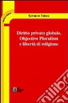 Diritto privato globale. Objective pluralism e libertà di religione libro