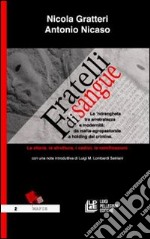 Fratelli di sangue. La 'ndrangheta tra arretratezza e modernità: da mafia agro-pastorale a holding del crimine. La storia, la struttura, i codici, le ramificazioni libro