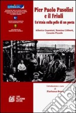 Pier Paolo Pasolini e il Friuli. Un'etnia sulla pelle di un poeta