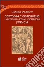 Certosini e cistercensi. La certosa di Serra e i cistercensi 1192-1514 libro