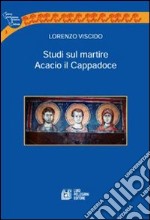 Studi sul martire Acacio il Cappadoce libro