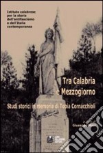 Tra Calabria e Mezzogiorno. Studi storici in memoria di Tobia Cornacchioli libro