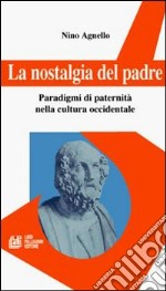 La nostalgia del padre. Paradigmi di paternità nella cultura occidentale libro