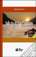 Sulla riva del lago d'alabastro libro