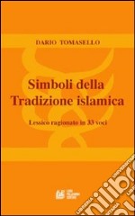 Simboli della tradizione islamica. Lessico ragionato in 33 voci libro