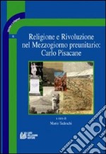 Religione e rivoluzione nel Mezzogiorno preunitario: Carlo Pisacane libro