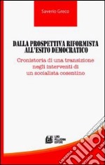 Dalla prospettiva riformista all'esito democratico. Cronistoria di una transizione negli interventi di un socialista cosentino libro