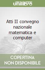 Atti II convegno nazionale matematica e computer libro