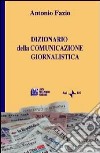 Dizionario della comunicazione giornalistica libro di Fazio Antonio