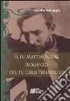 Il fu Mattia Pascal. Romanzo del fu Luigi Pirandello libro