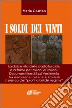 I soldi dei vinti. La dolce vita della casta fascista e la fame per milioni di italiani. Documenti inediti su ventennio tra corruzione, ruberie e omocidi libro