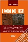 I soldi dei vinti. La dolce vita della casta fascista e la fame per milioni di italiani. Documenti inediti su ventennio tra corruzione, ruberie e omocidi libro