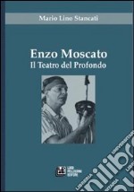 Enzo Moscato. Il teatro del profondo libro