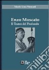 Enzo Moscato. Il teatro del profondo libro