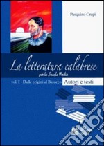 Letteratura calabrese. Per la scuola media (La). Vol. 1: Dalle origini al Barocco libro