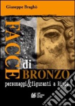 Facce di bronzo. Personaggi e figuranti a Riace libro