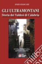 Gli ultramontani. Storia dei valdesi di Calabria libro