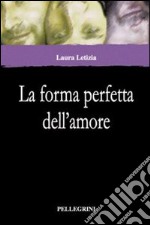 La forma perfetta dell'amore libro