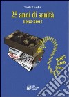 Venticinque anni di sanità. 1982-2007 libro di Casella Sante R.