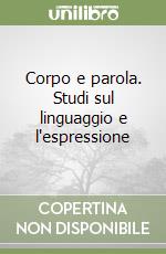 Corpo e parola. Studi sul linguaggio e l'espressione libro