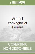 Atti del convegno di Ferrara libro