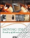 Moving ideas. A mash up of old and new world. Per le Scuole superiori libro