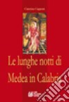 Le lunghe notti di Medea in Calabria libro