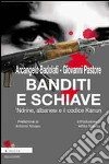 Banditi e schiave. 'Ndrine, albanesi e il codice Kanun di Arcangelo Badolati e Giovanni Pastore libro di Badolati Arcangelo