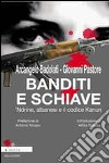 Banditi e schiave. 'Ndrine, albanesi e il codice Kanun di Arcangelo Badolati e Giovanni Pastore libro