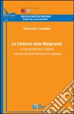 La fabbrica della marginalità. La scuola fascista in Calabria (note per una storia dell'istruzione calabrese) libro