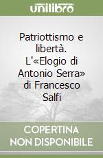 Patriottismo e libertà. L'«Elogio di Antonio Serra» di Francesco Salfi libro