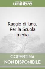 Raggio di luna. Per la Scuola media libro