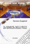 La rivolta delle pulci libro di Guagliardi Damiano