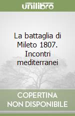 La battaglia di Mileto 1807. Incontri mediterranei libro