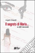 Il segreto di Maria e altri racconti libro