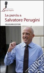 La parola a Salvatore Perugini libro