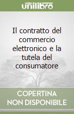 Il contratto del commercio elettronico e la tutela del consumatore