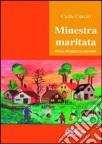 Minestra maritata. Gocce di saggezza paesana libro