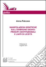 Manipolazioni genetiche sull'embrione umano. Principi costituzionali e limiti di liceità libro