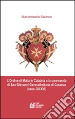 L'ordine di Malta in Calabria e la commenda di San Giovanni Gerosolimitano di Cosenza (secc. XII-XVI) libro