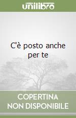 C'è posto anche per te libro