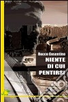 Niente di cui pentirsi libro di Cosentino Rocco