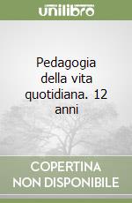 Pedagogia della vita quotidiana. 12 anni