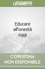 Educare all'onestà oggi libro