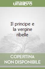 Il principe e la vergine ribelle libro