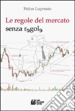 Le regole del mercato senza regole libro