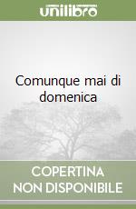 Comunque mai di domenica libro