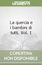 La quercia e i bambini di tutti. Vol. 1 libro